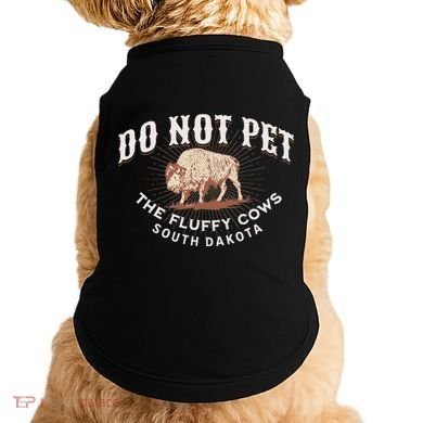 Do Not Pet The Fluffy Cows South Dakota Quote Funny Bison Doggie Tank