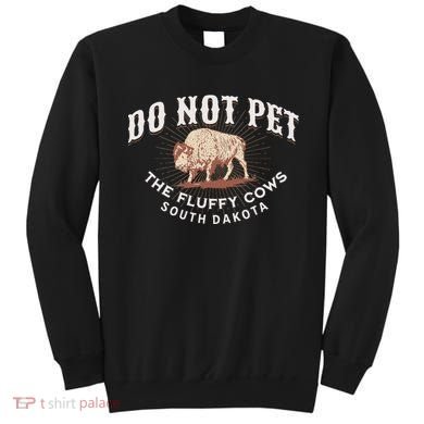 Do Not Pet The Fluffy Cows South Dakota Quote Funny Bison Sweatshirt