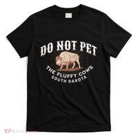 Do Not Pet The Fluffy Cows South Dakota Quote Funny Bison T-Shirt thumb 0