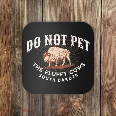 Do Not Pet The Fluffy Cows South Dakota Quote Funny Bison Coaster