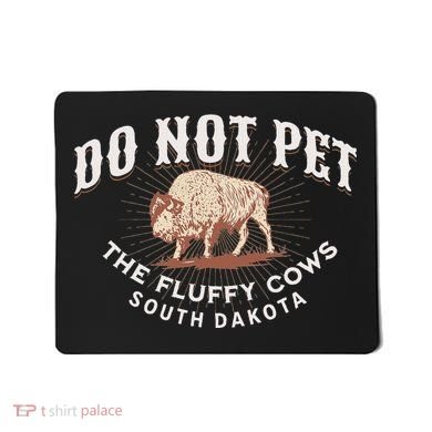 Do Not Pet The Fluffy Cows South Dakota Quote Funny Bison Mousepad