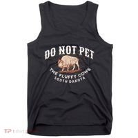 Do Not Pet The Fluffy Cows South Dakota Quote Funny Bison Tank Top thumb 0