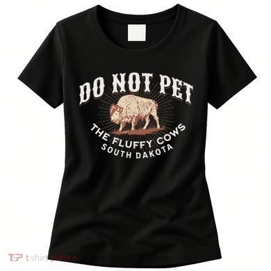 Do Not Pet The Fluffy Cows South Dakota Quote Funny Bison Women's T-Shirt