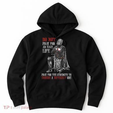 Do Not Pray For An Easy Life Pray For The Strength To Endure Hoodie