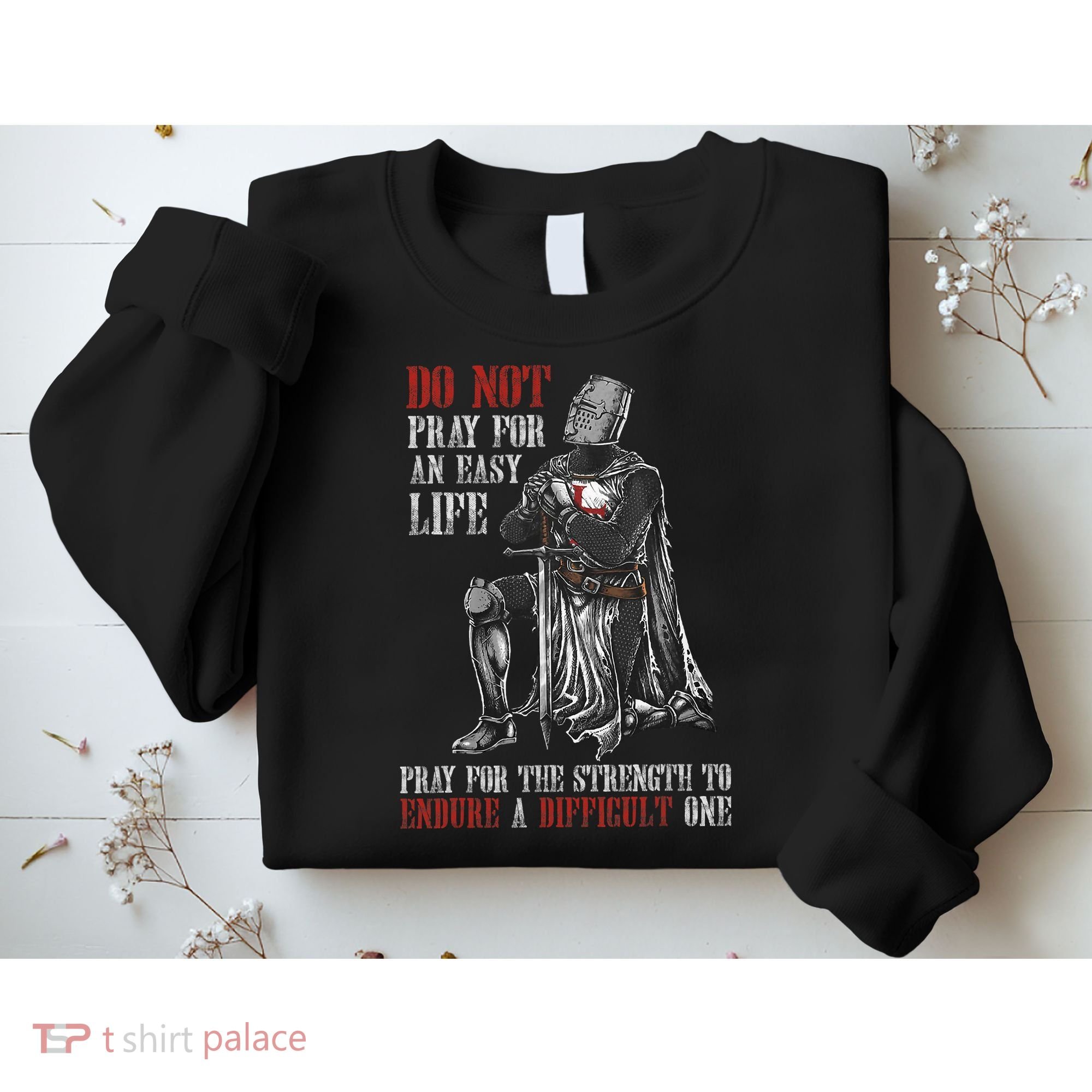 Do Not Pray For An Easy Life Pray For The Strength To Endure Sweatshirt