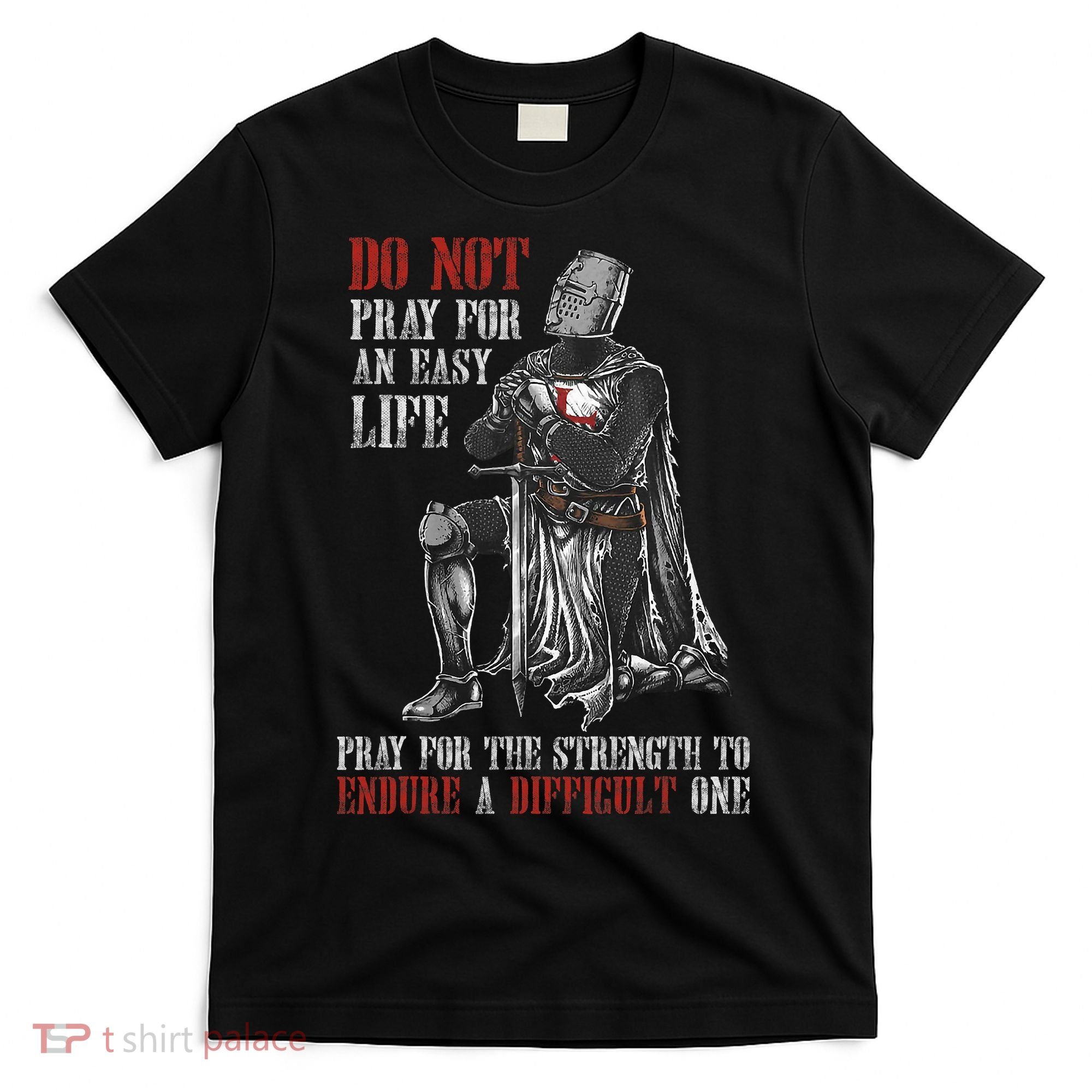 Do Not Pray For An Easy Life Pray For The Strength To Endure T-Shirt