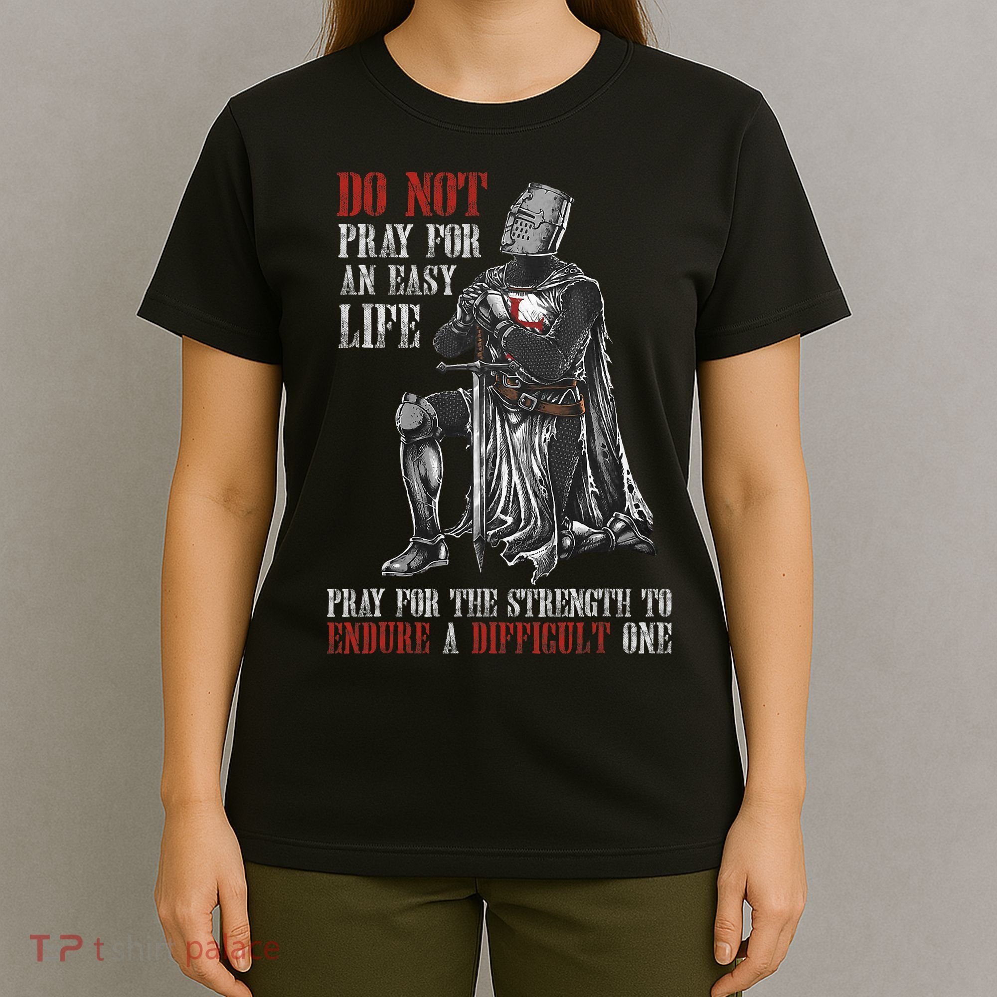 Do Not Pray For An Easy Life Pray For The Strength To Endure T-Shirt
