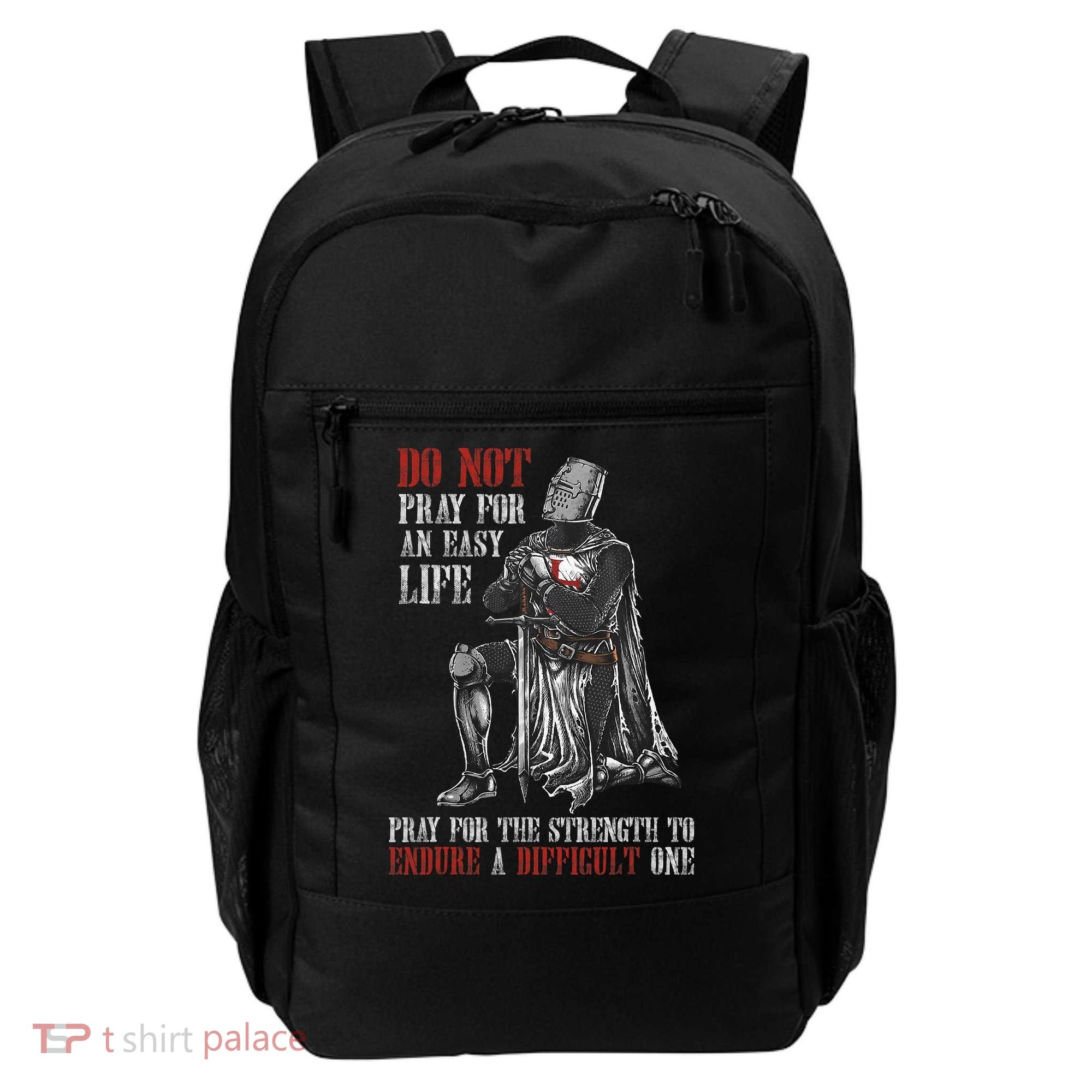 Do Not Pray For An Easy Life Pray For The Strength To Endure Backpack