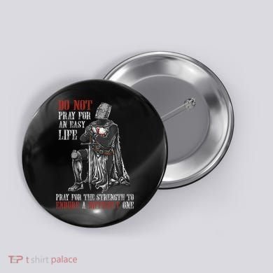 Do Not Pray For An Easy Life Pray For The Strength To Endure Button