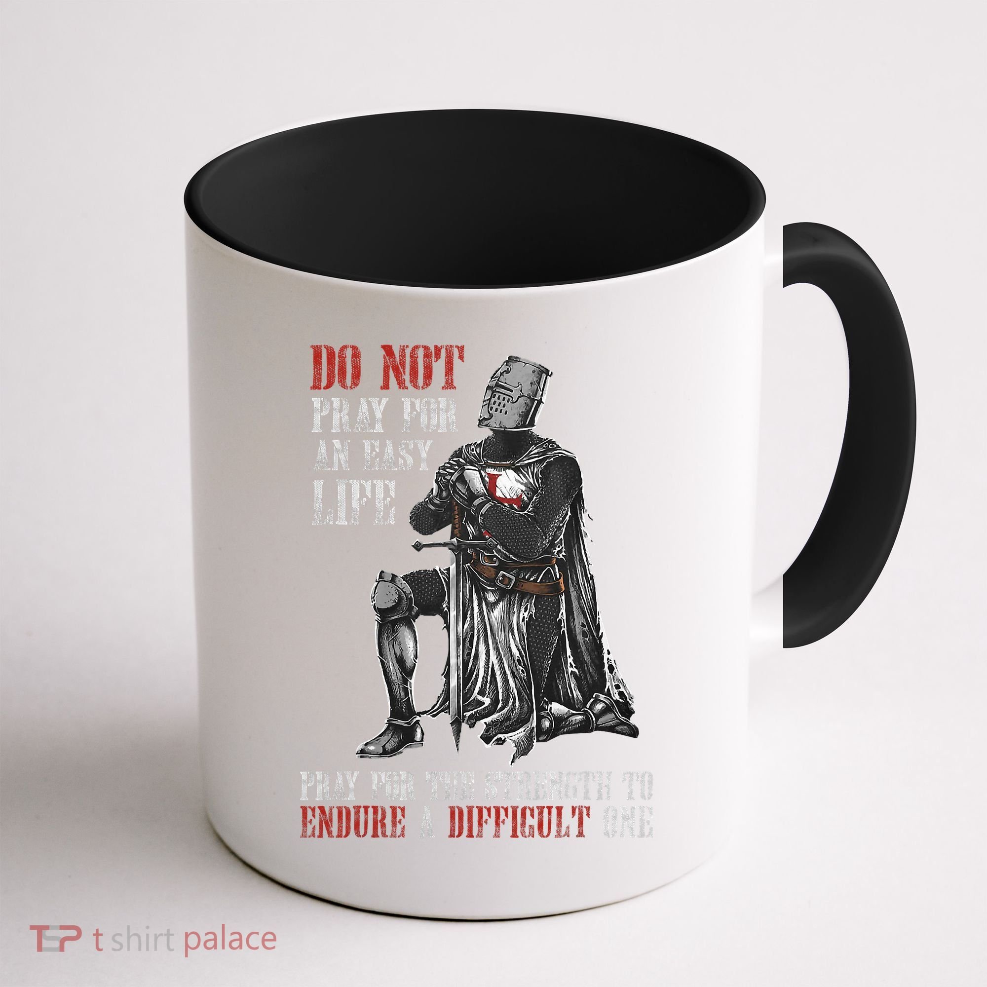 Do Not Pray For An Easy Life Pray For The Strength To Endure Coffee Mug