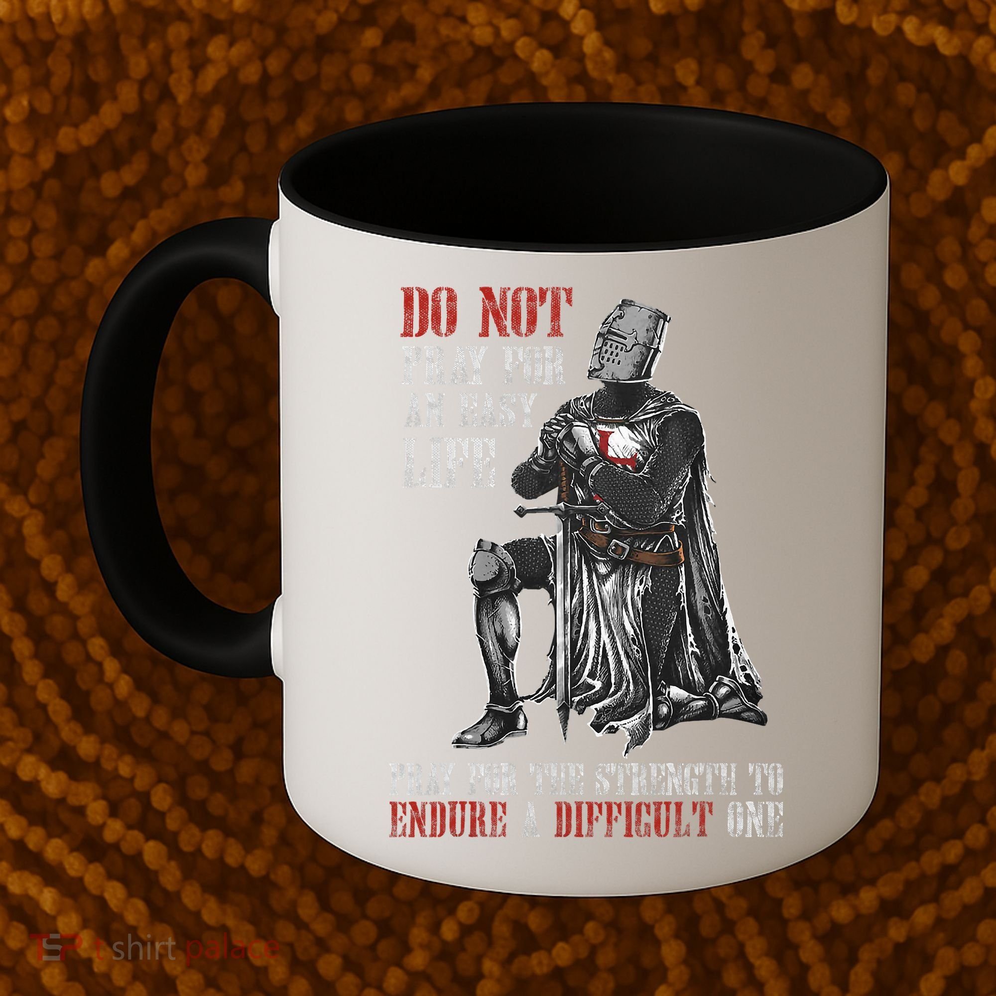 Do Not Pray For An Easy Life Pray For The Strength To Endure Coffee Mug