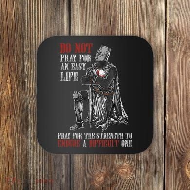Do Not Pray For An Easy Life Pray For The Strength To Endure Coaster