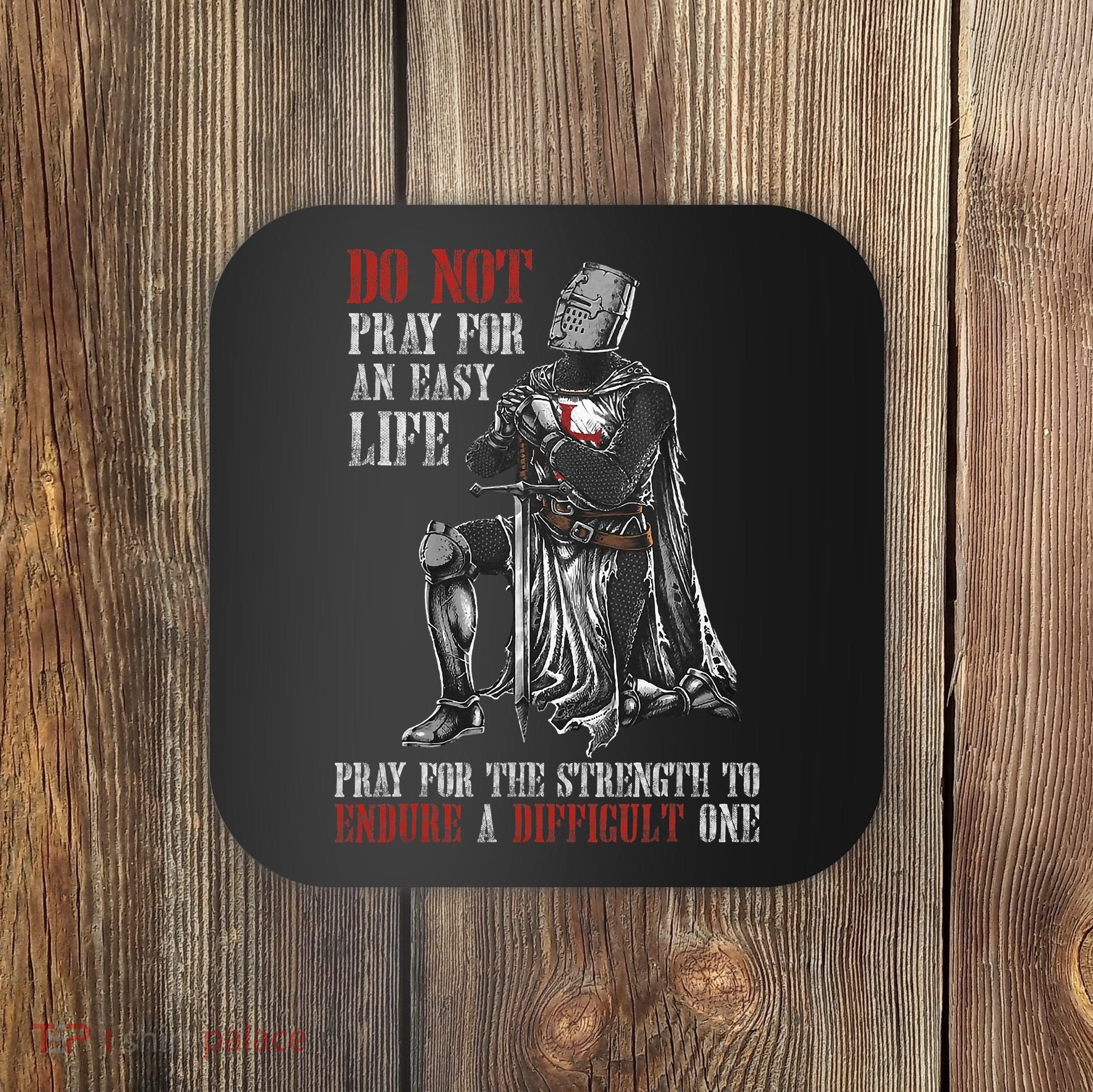 Do Not Pray For An Easy Life Pray For The Strength To Endure Coaster