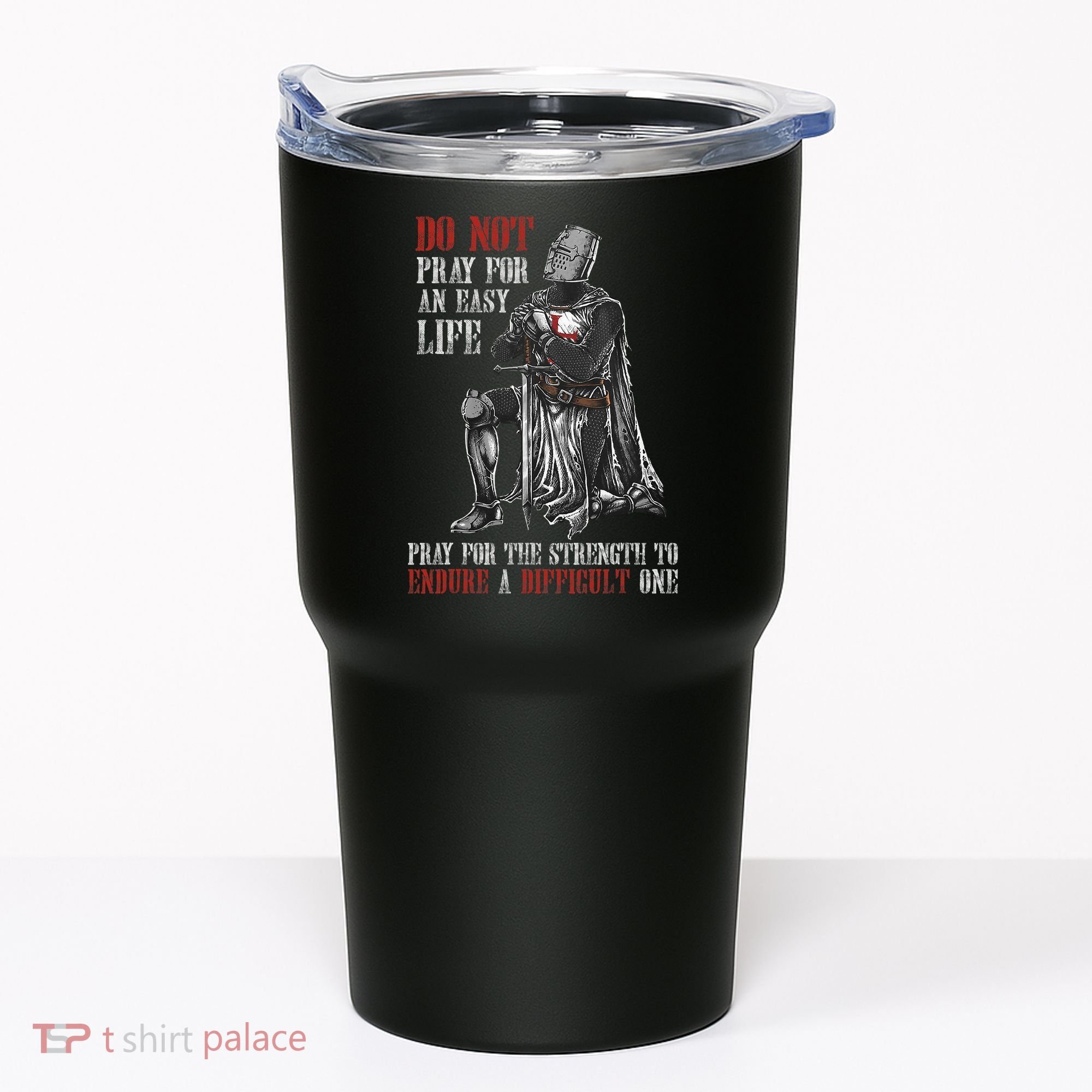 Do Not Pray For An Easy Life Pray For The Strength To Endure Tumbler