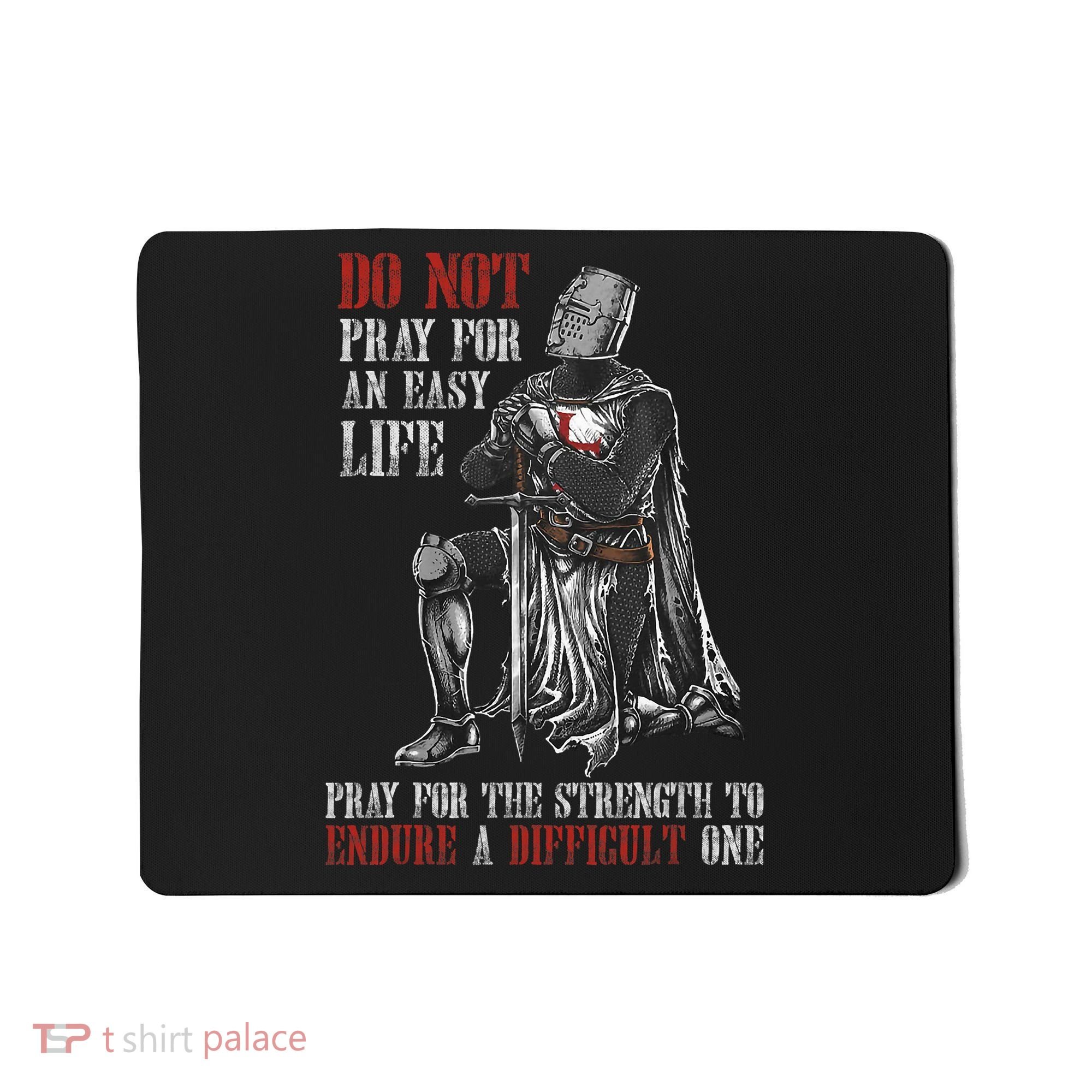 Do Not Pray For An Easy Life Pray For The Strength To Endure Mousepad