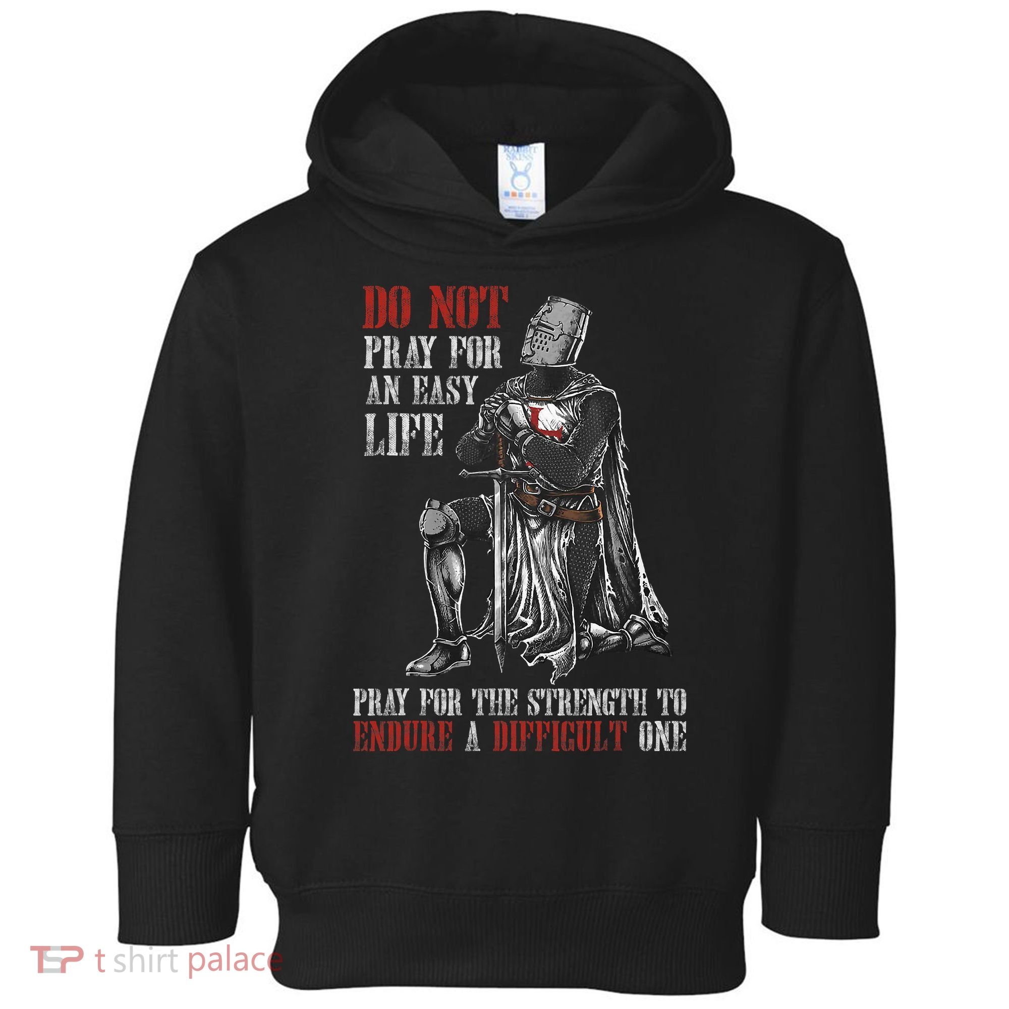 Do Not Pray For An Easy Life Pray For The Strength To Endure Toddler Hoodie