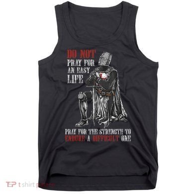 Do Not Pray For An Easy Life Pray For The Strength To Endure Tank Top