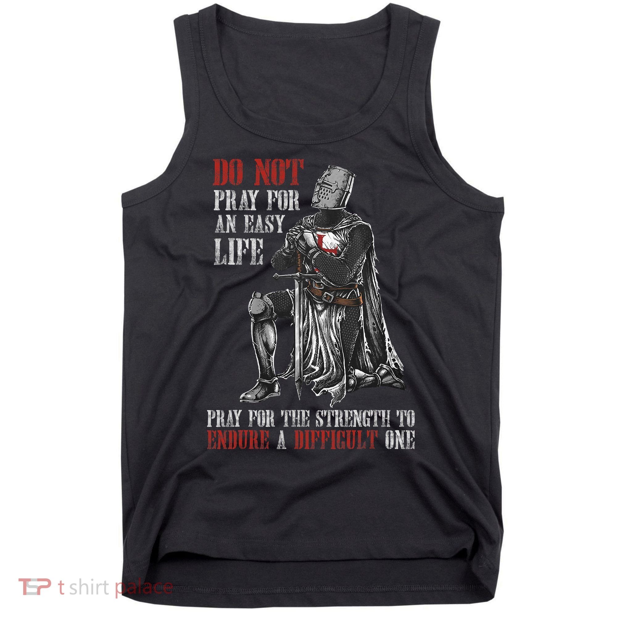 Do Not Pray For An Easy Life Pray For The Strength To Endure Tank Top