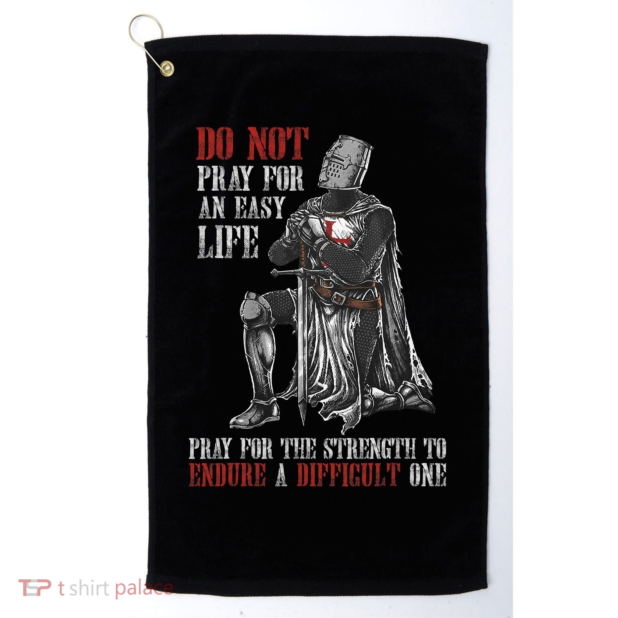 Do Not Pray For An Easy Life Pray For The Strength To Endure Golf Towel