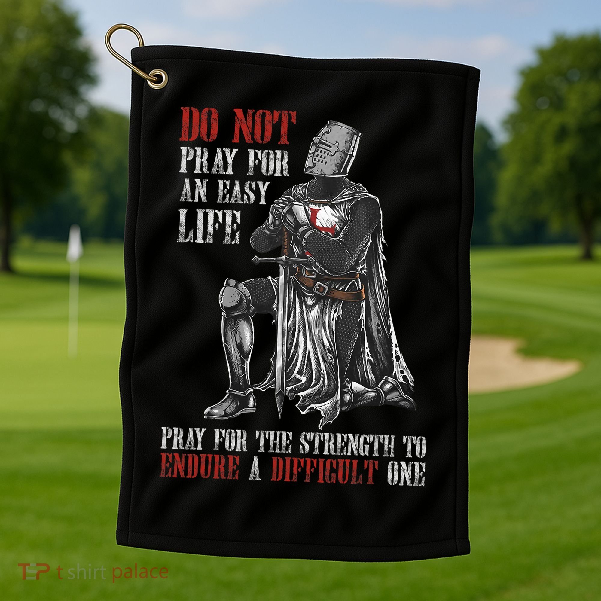Do Not Pray For An Easy Life Pray For The Strength To Endure Golf Towel