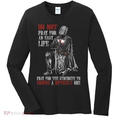 Do Not Pray For An Easy Life Pray For The Strength To Endure Women's Long Sleeve Shirt