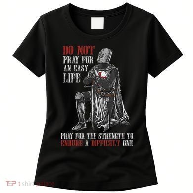 Do Not Pray For An Easy Life Pray For The Strength To Endure Women's T-Shirt