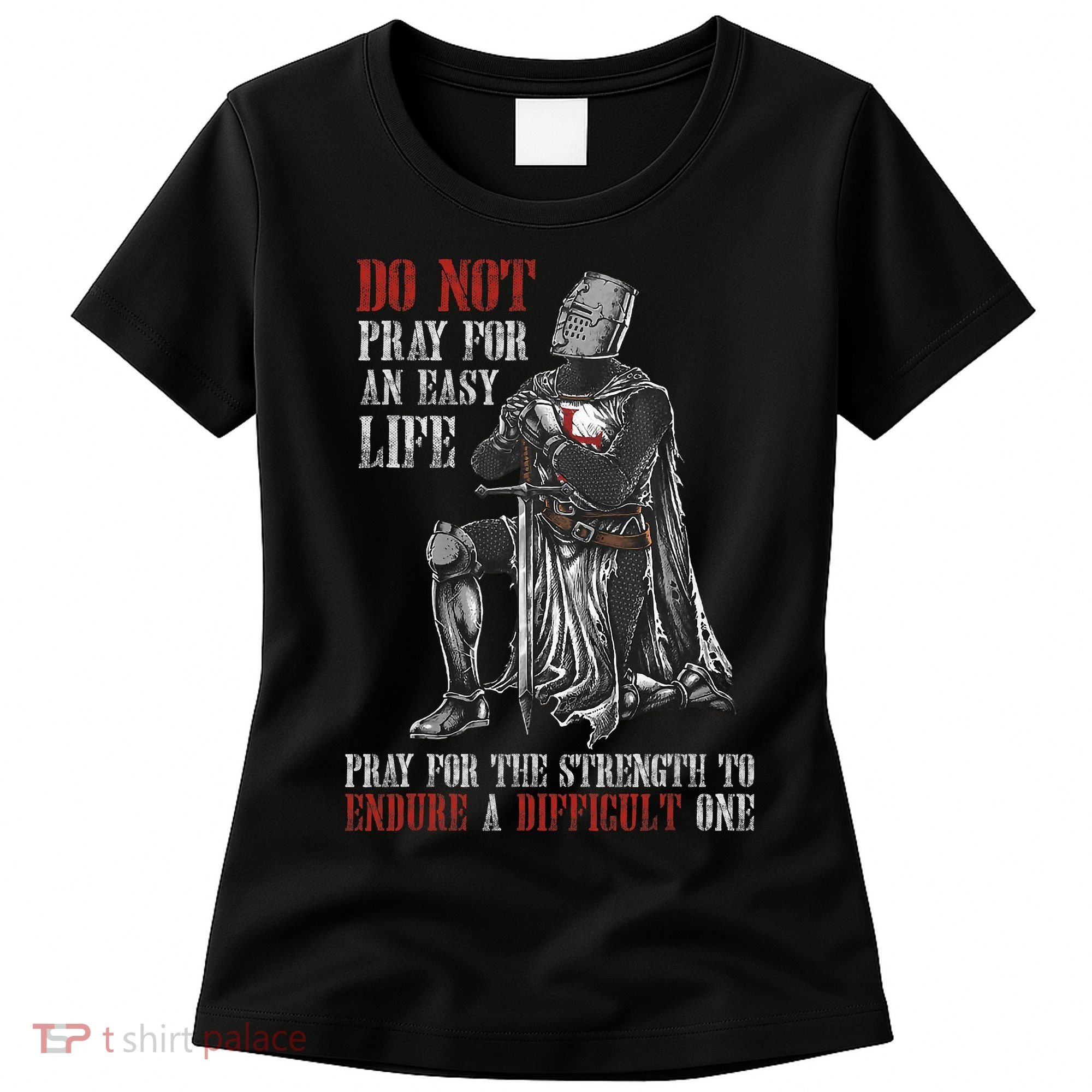 Do Not Pray For An Easy Life Pray For The Strength To Endure Women's T-Shirt