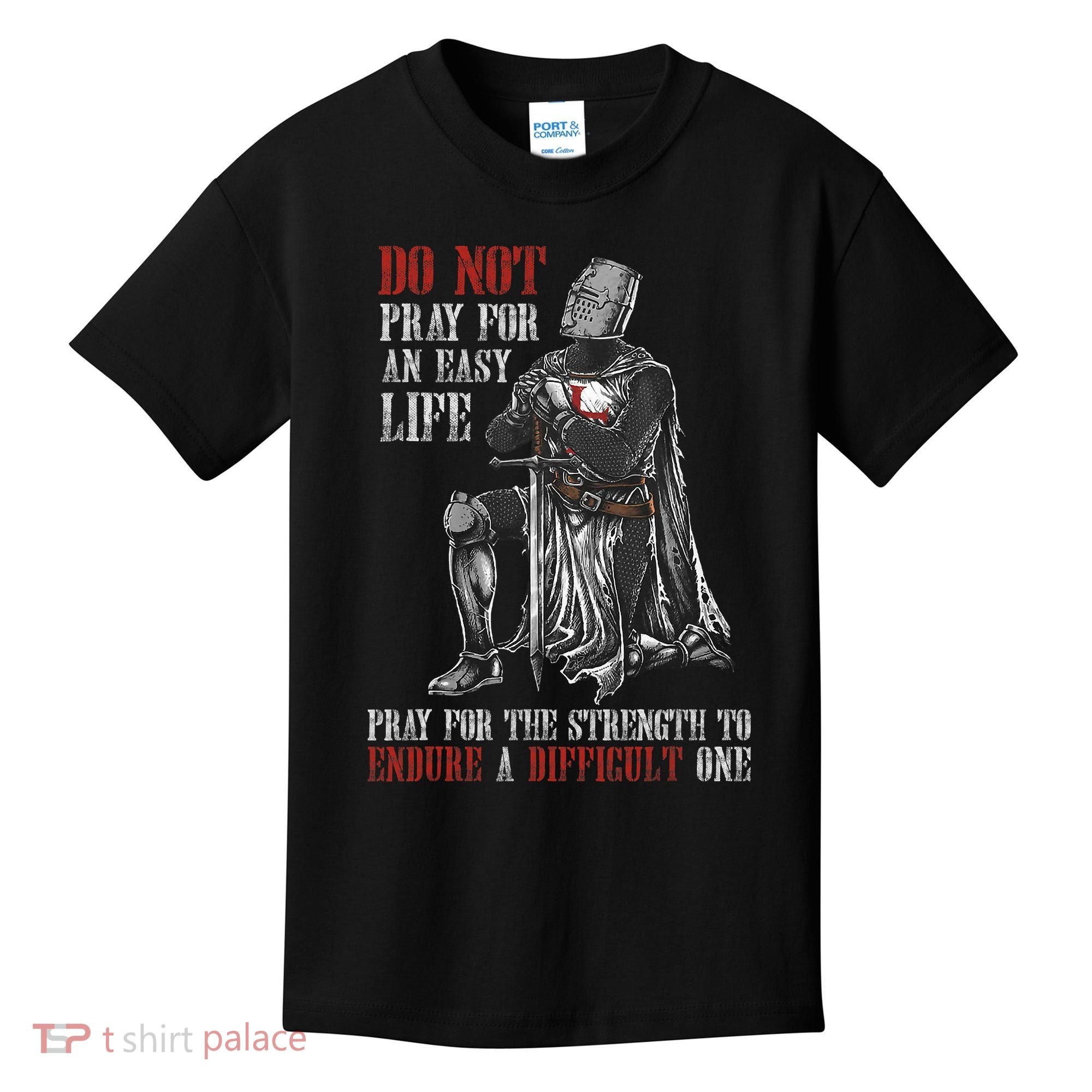 Do Not Pray For An Easy Life Pray For The Strength To Endure Kids T-Shirt