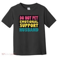 Do Not Pet Emotional Support Husband A Fun Couple Toddler T-Shirt thumb 0