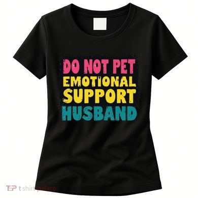 Do Not Pet Emotional Support Husband A Fun Couple Women's T-Shirt