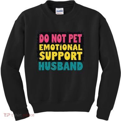 Do Not Pet Emotional Support Husband A Fun Couple Kids Sweatshirt