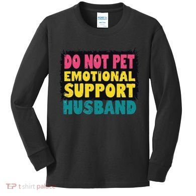 Do Not Pet Emotional Support Husband A Fun Couple Kids Long Sleeve Shirt