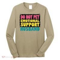Do Not Pet Emotional Support Husband A Fun Couple Long Sleeve Shirt thumb 0