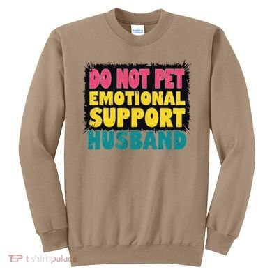 Do Not Pet Emotional Support Husband A Fun Couple Sweatshirt