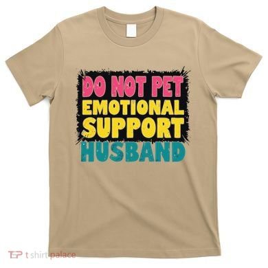 Do Not Pet Emotional Support Husband A Fun Couple T-Shirt