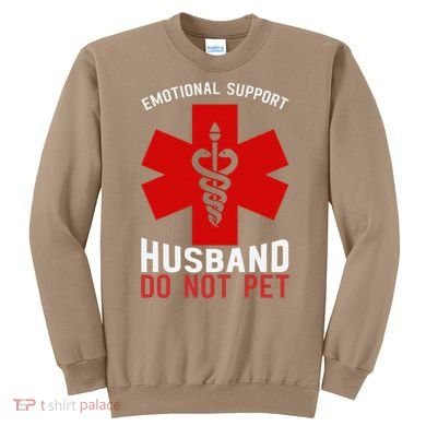 Do Not Pet Emotional Support Husband Sweatshirt
