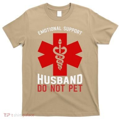 Do Not Pet Emotional Support Husband T-Shirt