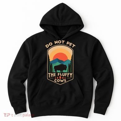 Do Not Pet The Fluffy Cows Funny Retro Yellowstone Park Hoodie