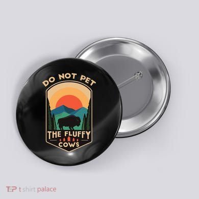 Do Not Pet The Fluffy Cows Funny Retro Yellowstone Park Button