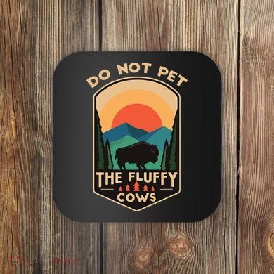 Do Not Pet The Fluffy Cows Funny Retro Yellowstone Park Coaster