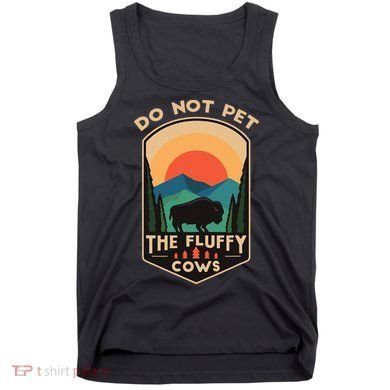 Do Not Pet The Fluffy Cows Funny Retro Yellowstone Park Tank Top