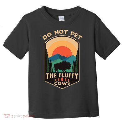 Do Not Pet The Fluffy Cows Funny Retro Yellowstone Park Toddler T-Shirt