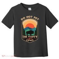 Do Not Pet The Fluffy Cows Funny Retro Yellowstone Park Toddler T-Shirt thumb 0
