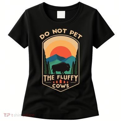 Do Not Pet The Fluffy Cows Funny Retro Yellowstone Park Women's T-Shirt