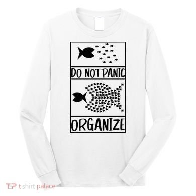 Do Not Panic Organize Dont Panic Long Sleeve Shirt