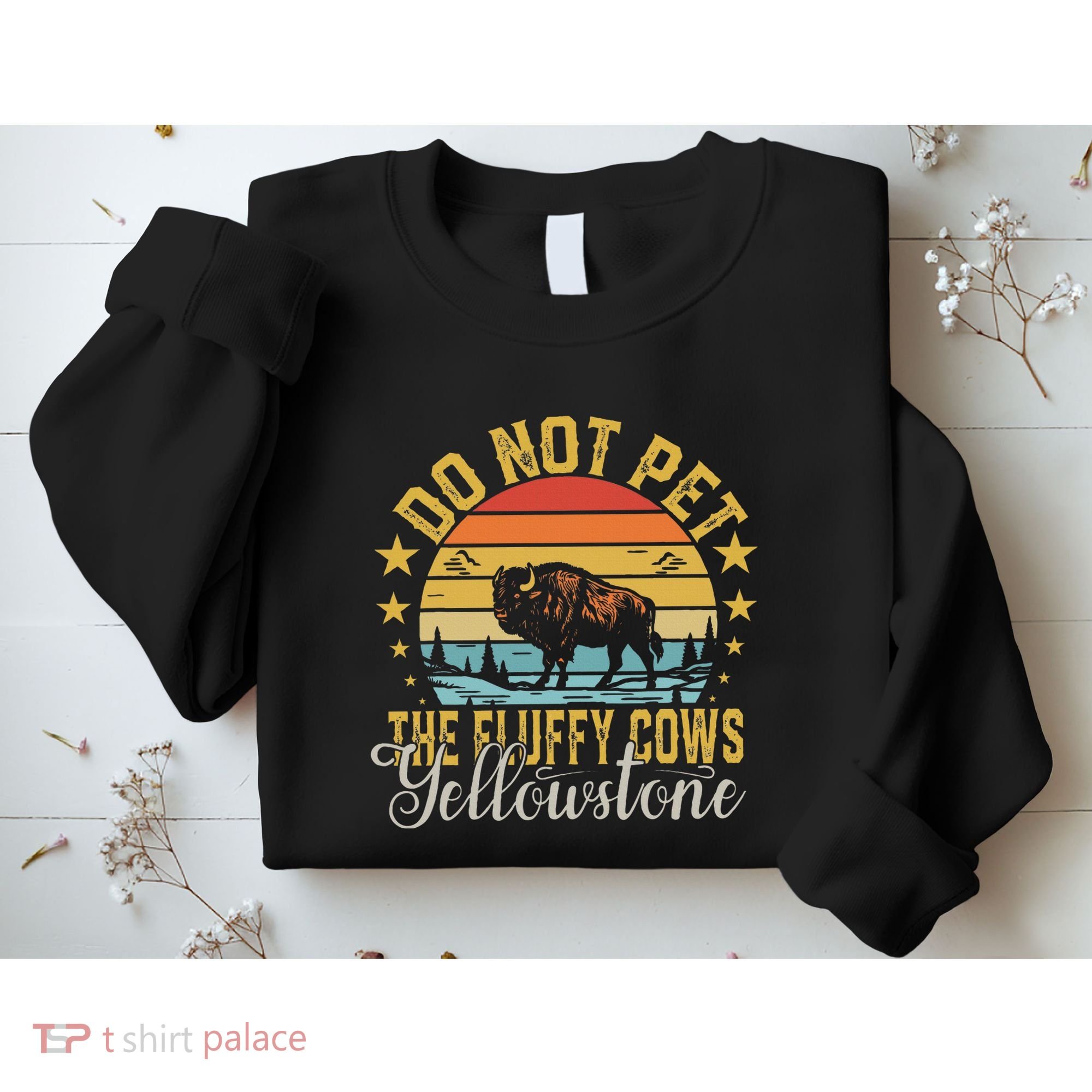 Do Not Pet The Fluffy Cows Buffalo & Bison Yellowstone Park Sweatshirt