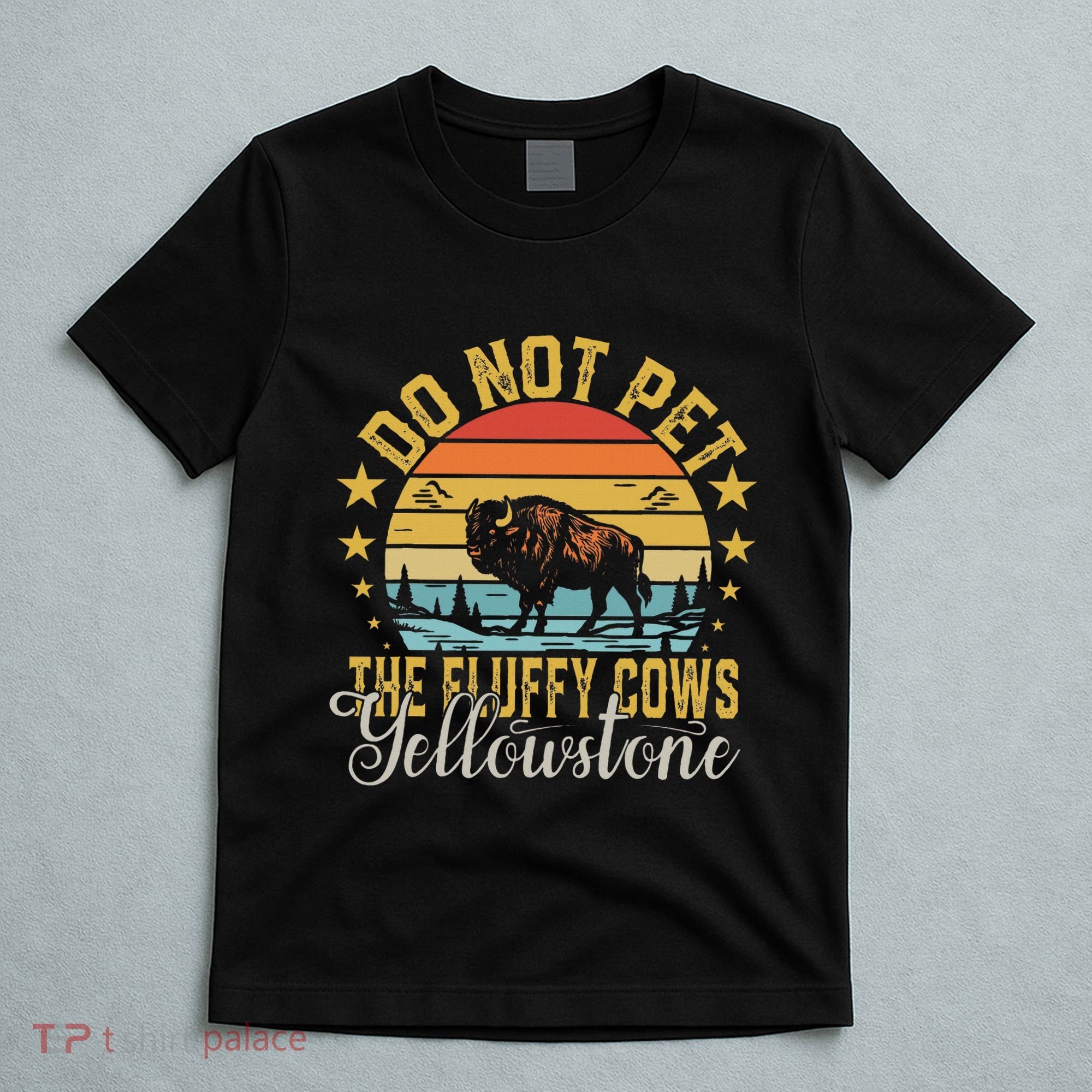 Do Not Pet The Fluffy Cows Buffalo & Bison Yellowstone Park T-Shirt