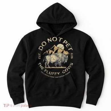 Do Not Pet The Fluffy Cows Yellowstone National Hoodie