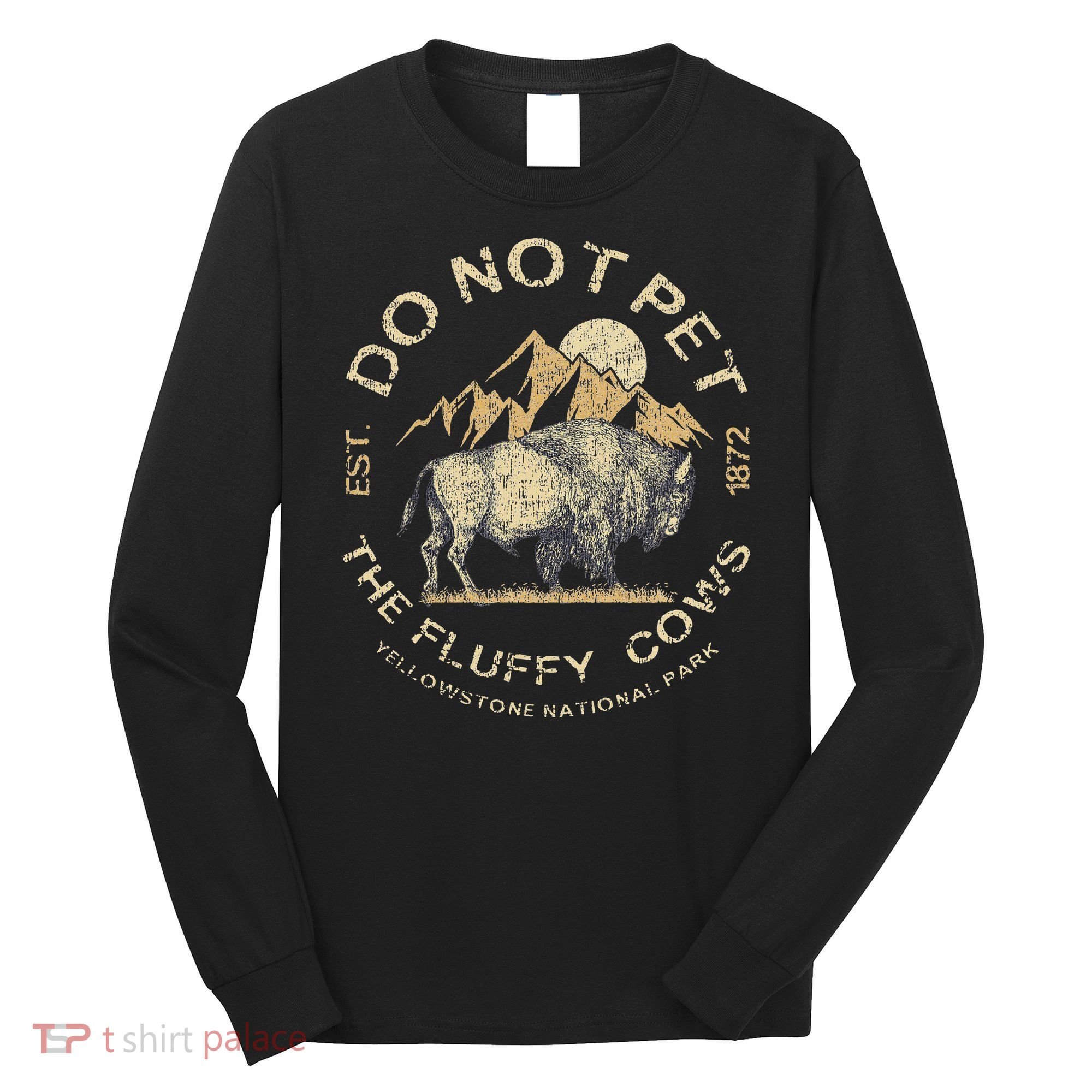 Do Not Pet The Fluffy Cows Yellowstone National Long Sleeve Shirt