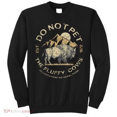 Do Not Pet The Fluffy Cows Yellowstone National Sweatshirt